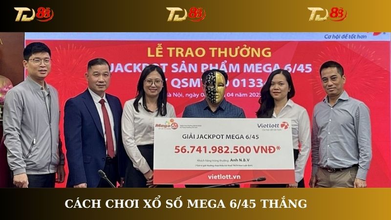 Cách chơi Xổ số mega 6/45 thắng