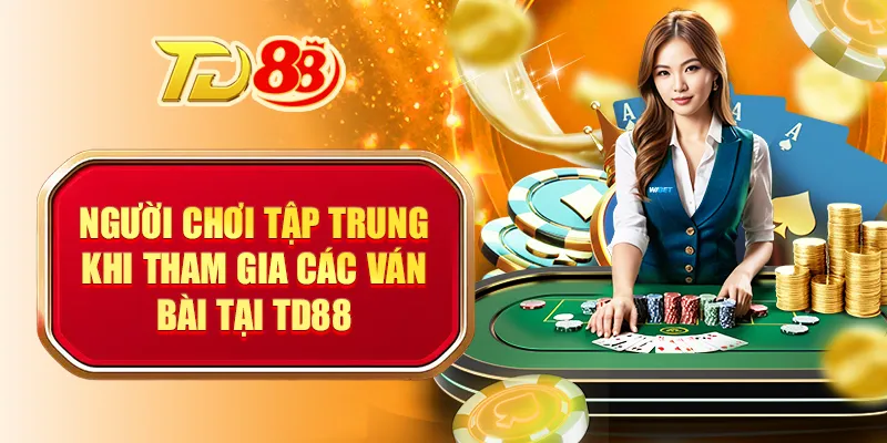 Người chơi tập trung khi tham gia các ván bài tại TD88